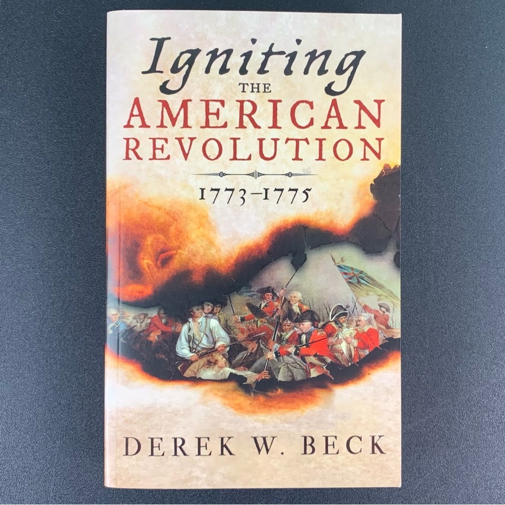 Igniting the American Revolution: 1773–1775 by Derek W. Beck. 2015.